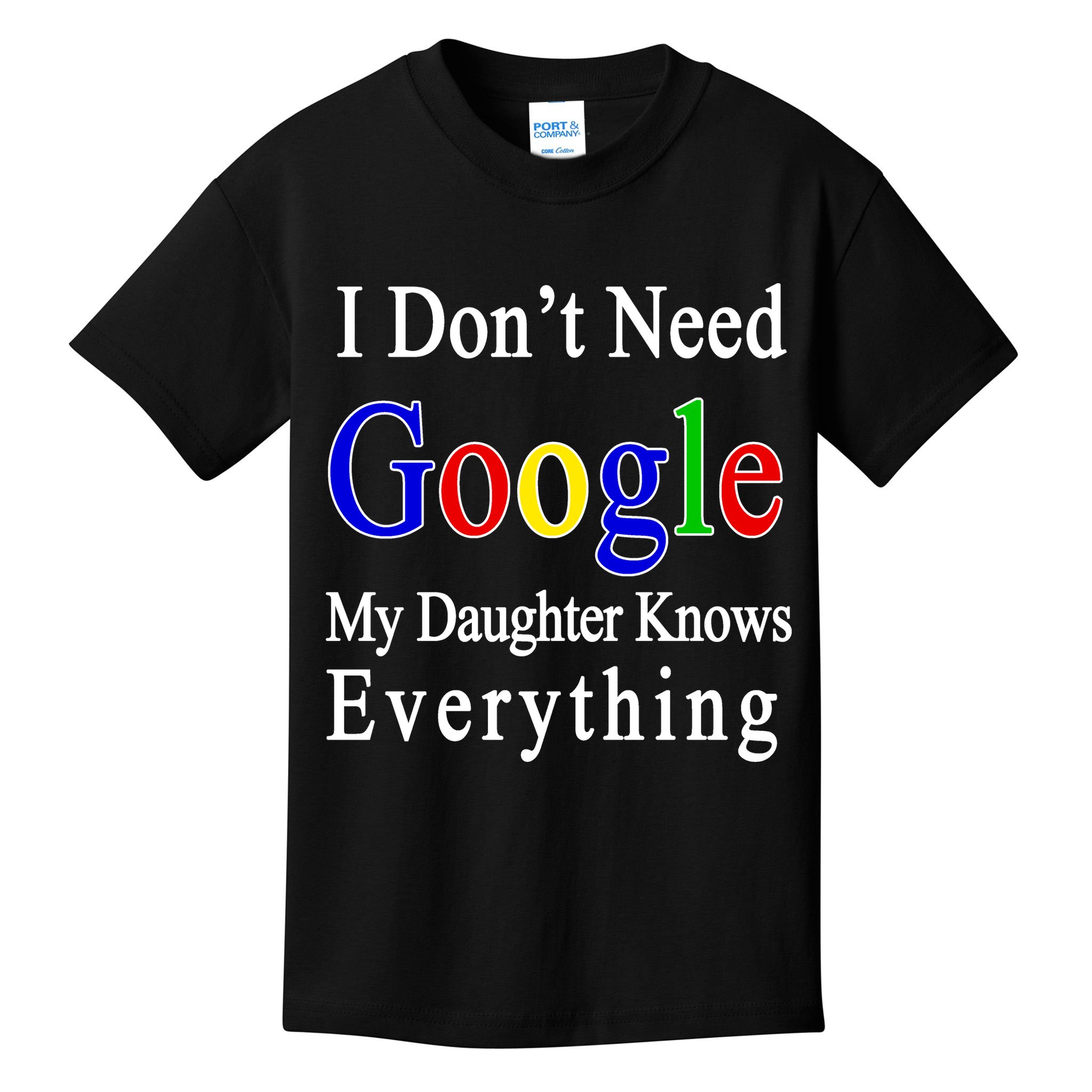 I Don't Need Google My Daughter Knows Everything Kids T-Shirt
