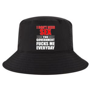 I Don't Need Sex The Government Fucks Me Everyday Cool Comfort Performance Bucket Hat