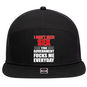 I Don't Need Sex The Government Fucks Me Everyday 7 Panel Mesh Trucker Snapback Hat