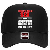 I Don't Need Sex The Government Fucks Me Everyday High Crown Mesh Back Trucker Hat