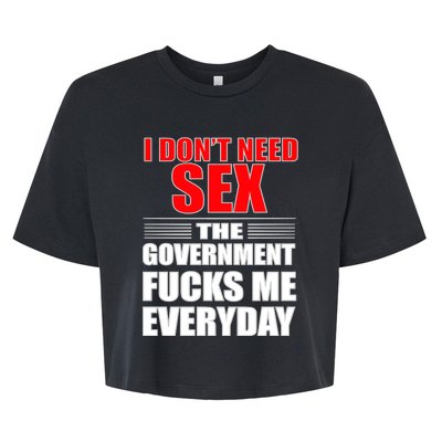 I Don't Need Sex The Government Fucks Me Everyday Bella+Canvas Jersey Crop Tee