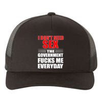 I Don't Need Sex The Government Fucks Me Everyday Yupoong Adult 5-Panel Trucker Hat