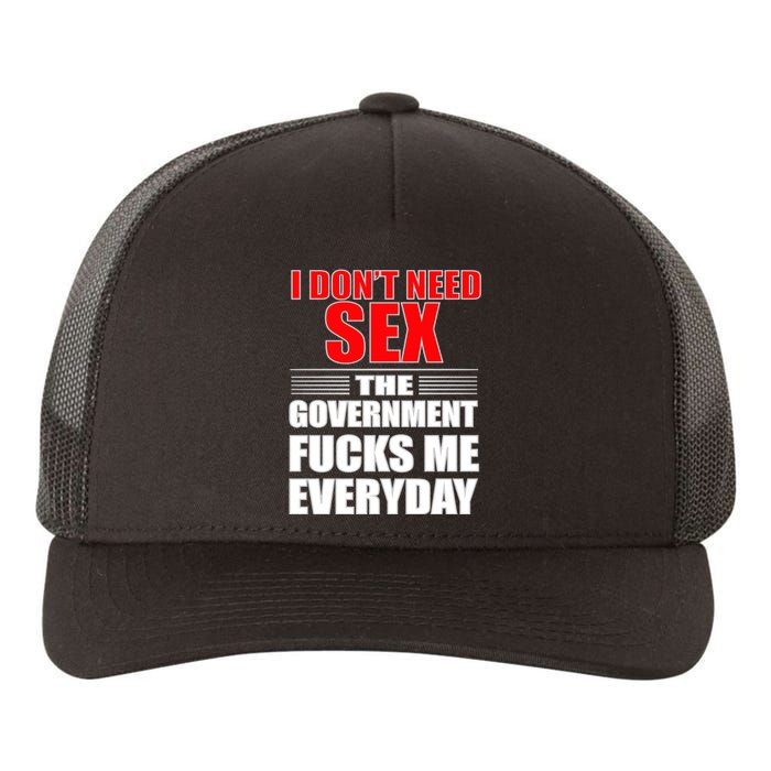 I Don't Need Sex The Government Fucks Me Everyday Yupoong Adult 5-Panel Trucker Hat