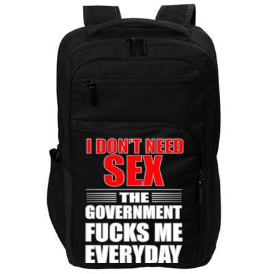 I Don't Need Sex The Government Fucks Me Everyday Impact Tech Backpack