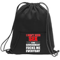 I Don't Need Sex The Government Fucks Me Everyday Sweatshirt Cinch Pack Bag