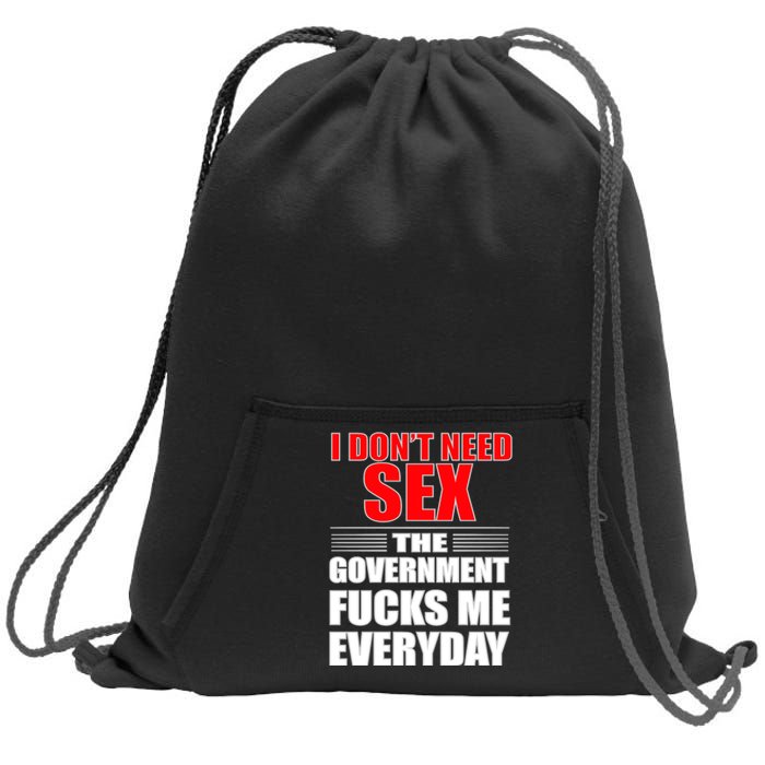 I Don't Need Sex The Government Fucks Me Everyday Sweatshirt Cinch Pack Bag