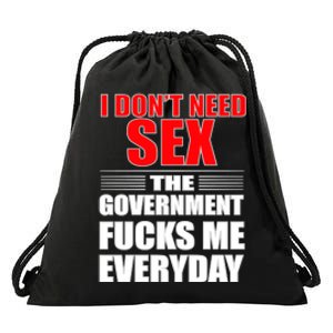 I Don't Need Sex The Government Fucks Me Everyday Drawstring Bag