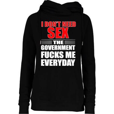 I Don't Need Sex The Government Fucks Me Everyday Womens Funnel Neck Pullover Hood