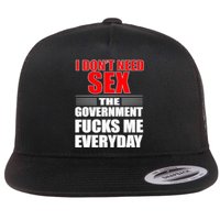 I Don't Need Sex The Government Fucks Me Everyday Flat Bill Trucker Hat