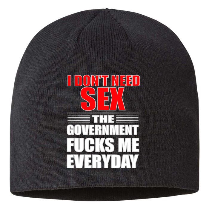 I Don't Need Sex The Government Fucks Me Everyday Sustainable Beanie