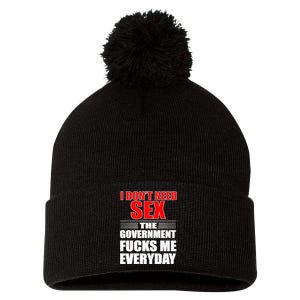 I Don't Need Sex The Government Fucks Me Everyday Pom Pom 12in Knit Beanie