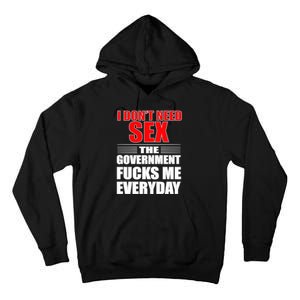 I Don't Need Sex The Government Fucks Me Everyday Tall Hoodie