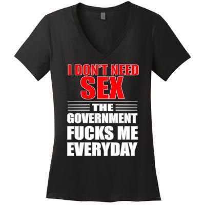 I Don't Need Sex The Government Fucks Me Everyday Women's V-Neck T-Shirt