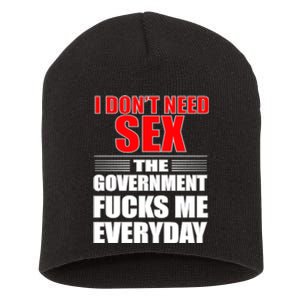 I Don't Need Sex The Government Fucks Me Everyday Short Acrylic Beanie