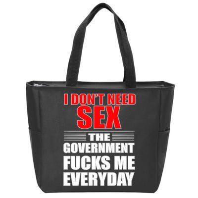 I Don't Need Sex The Government Fucks Me Everyday Zip Tote Bag