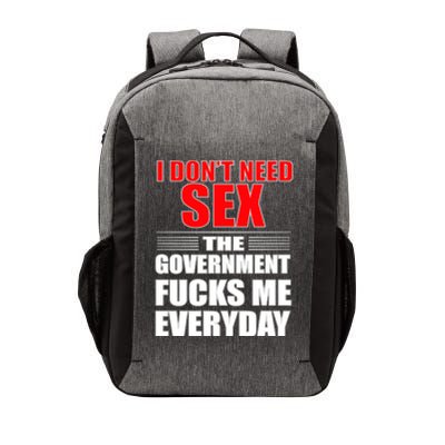 I Don't Need Sex The Government Fucks Me Everyday Vector Backpack