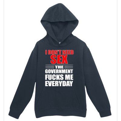 I Don't Need Sex The Government Fucks Me Everyday Urban Pullover Hoodie