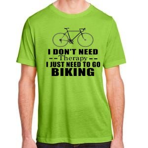 I Don't Need Therapy I Just Need To Go Biking Adult ChromaSoft Performance T-Shirt