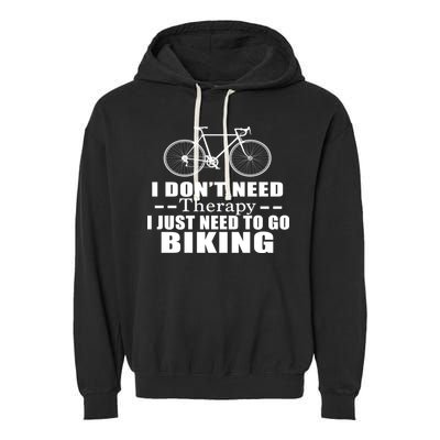 I Don't Need Therapy I Just Need To Go Biking Garment-Dyed Fleece Hoodie