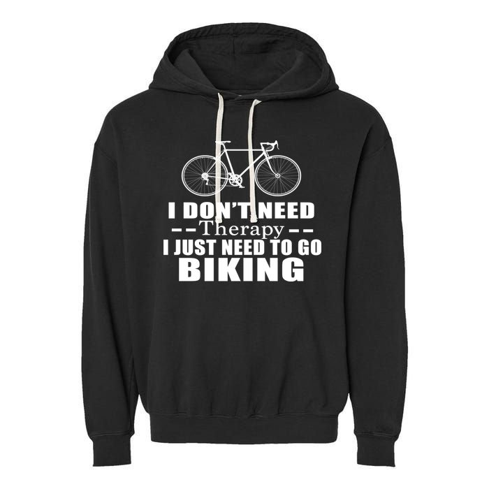 I Don't Need Therapy I Just Need To Go Biking Garment-Dyed Fleece Hoodie
