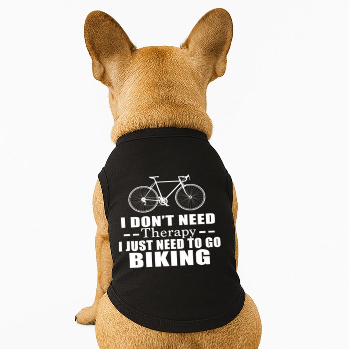I Don't Need Therapy I Just Need To Go Biking Doggie Tank