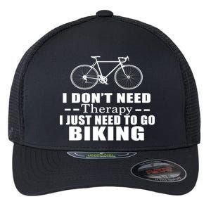 I Don't Need Therapy I Just Need To Go Biking Flexfit Unipanel Trucker Cap