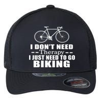 I Don't Need Therapy I Just Need To Go Biking Flexfit Unipanel Trucker Cap