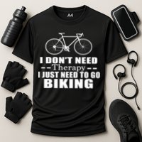 I Don't Need Therapy I Just Need To Go Biking Performance Shirt