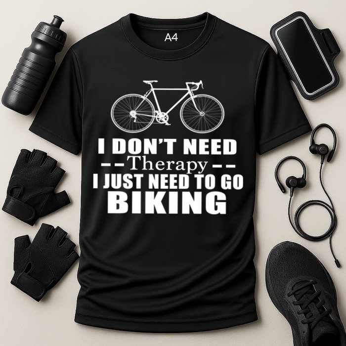 I Don't Need Therapy I Just Need To Go Biking Performance Shirt
