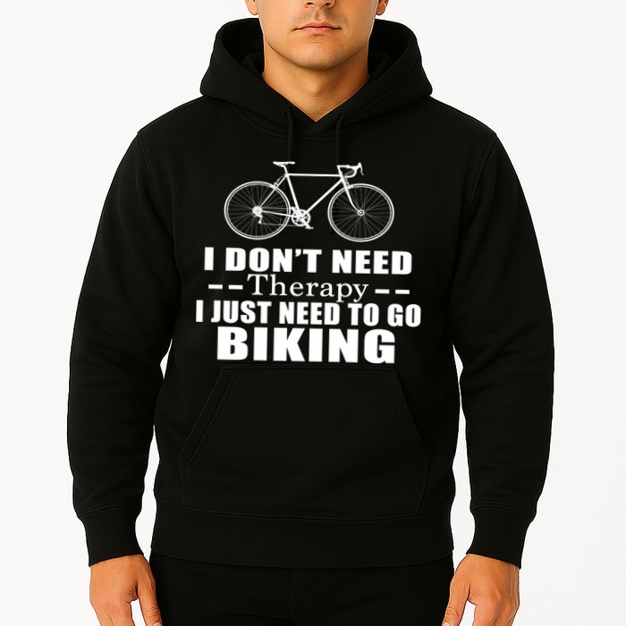I Don't Need Therapy I Just Need To Go Biking Hoodie