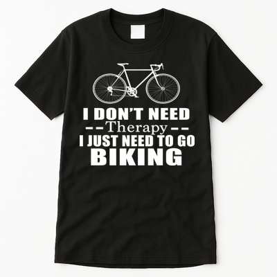 I Don't Need Therapy I Just Need To Go Biking Tall T-Shirt