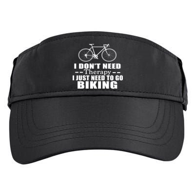 I Don't Need Therapy I Just Need To Go Biking Adult Drive Performance Visor