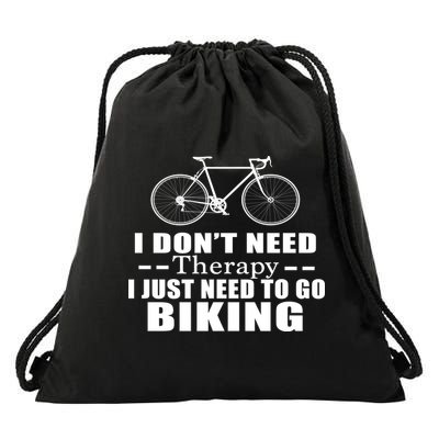 I Don't Need Therapy I Just Need To Go Biking Drawstring Bag