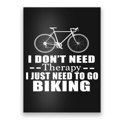 I Don't Need Therapy I Just Need To Go Biking Poster