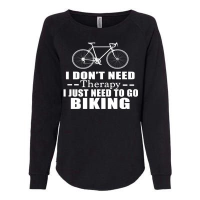 I Don't Need Therapy I Just Need To Go Biking Womens California Wash Sweatshirt