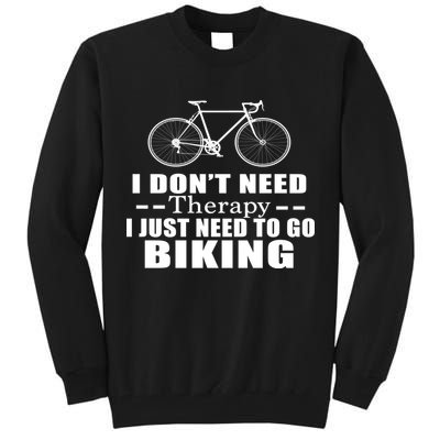 I Don't Need Therapy I Just Need To Go Biking Tall Sweatshirt