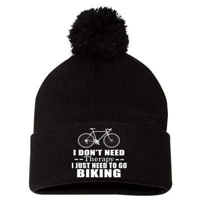 I Don't Need Therapy I Just Need To Go Biking Pom Pom 12in Knit Beanie