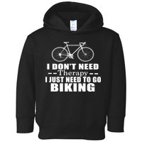 I Don't Need Therapy I Just Need To Go Biking Toddler Hoodie