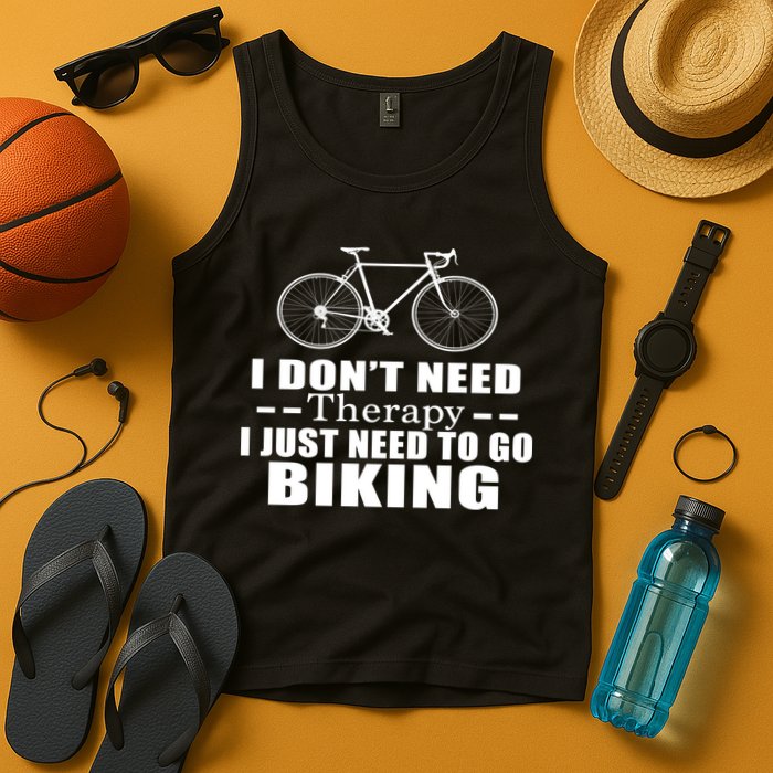 I Don't Need Therapy I Just Need To Go Biking Tank Top