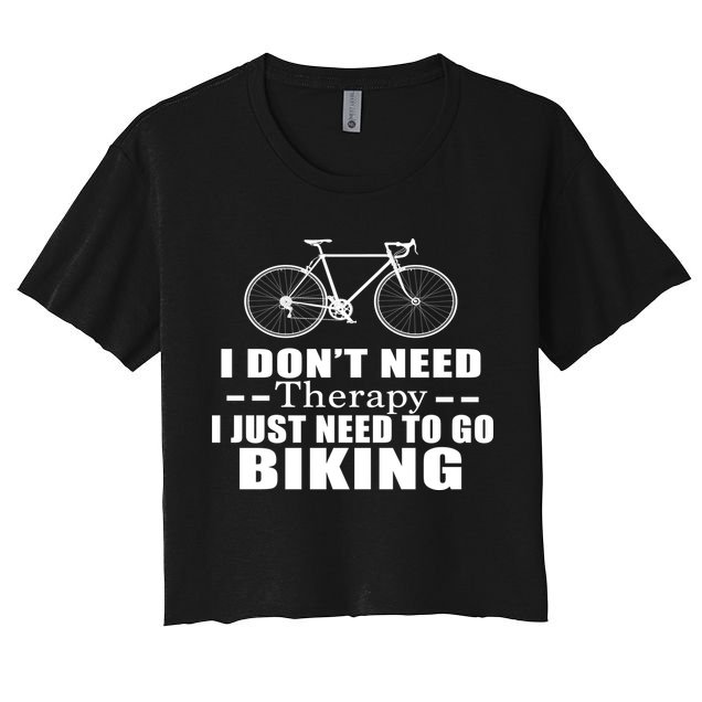 I Don't Need Therapy I Just Need To Go Biking Crop Top