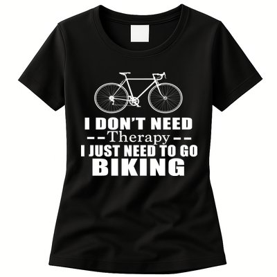 I Don't Need Therapy I Just Need To Go Biking Womens T-Shirt
