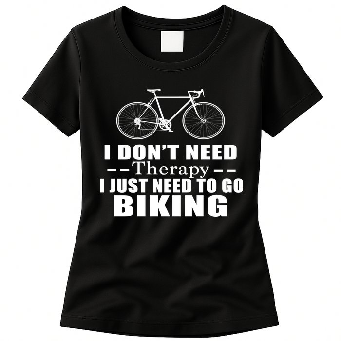 I Don't Need Therapy I Just Need To Go Biking Womens T-Shirt