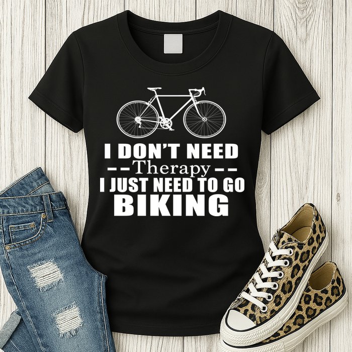 I Don't Need Therapy I Just Need To Go Biking Womens T-Shirt
