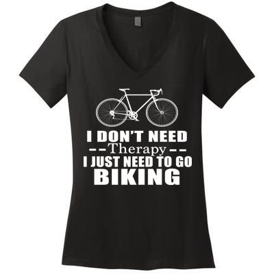I Don't Need Therapy I Just Need To Go Biking Women's V-Neck T-Shirt