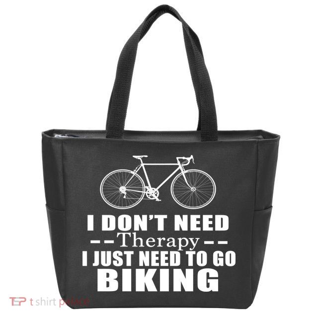 I Don't Need Therapy I Just Need To Go Biking Zip Tote Bag