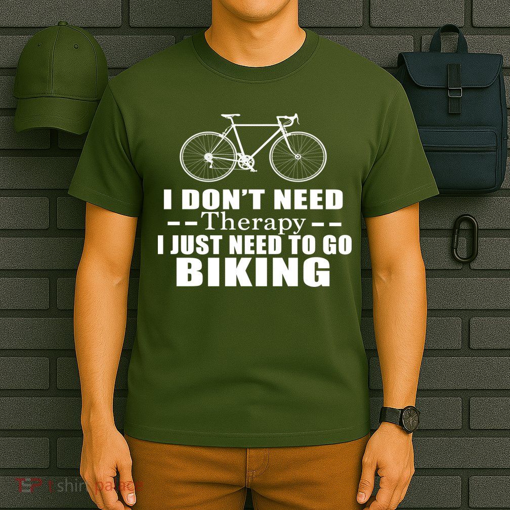 I Don't Need Therapy I Just Need To Go Biking T-Shirt