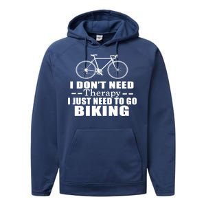 I Don't Need Therapy I Just Need To Go Biking Performance Fleece Hoodie