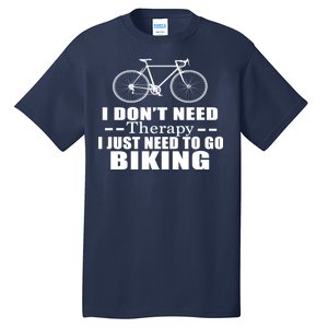 I Don't Need Therapy I Just Need To Go Biking Tall T-Shirt