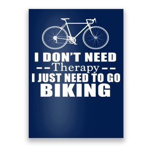 I Don't Need Therapy I Just Need To Go Biking Poster