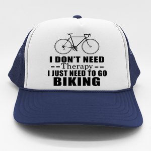 I Don't Need Therapy I Just Need To Go Biking Trucker Hat